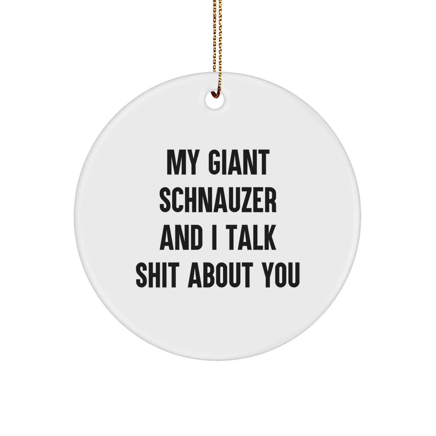 Funny Giant Schnauzer Dog Gifts for Men - My Giant Schnauzer And I Talk Shit About You, Cute Circle Ornament for Giant Schnauzer Dog Owners - Christmas Unique Gifts from Friends - Image 1