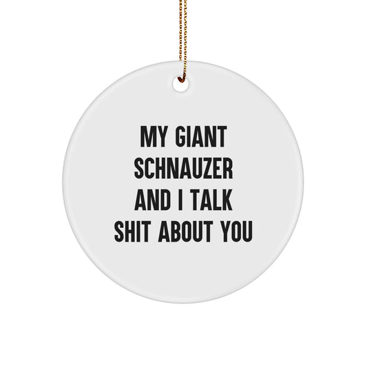 Funny Giant Schnauzer Dog Gifts for Men - My Giant Schnauzer And I Talk Shit About You, Cute Circle Ornament for Giant Schnauzer Dog Owners - Christmas Unique Gifts from Friends - Image 1