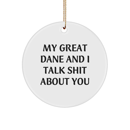 Funny Great Dane Dog Circle Ornament Gifts for Him from Friends and Family at Christmas Time, My Great Dane And I Talk Shit About You - Image 1