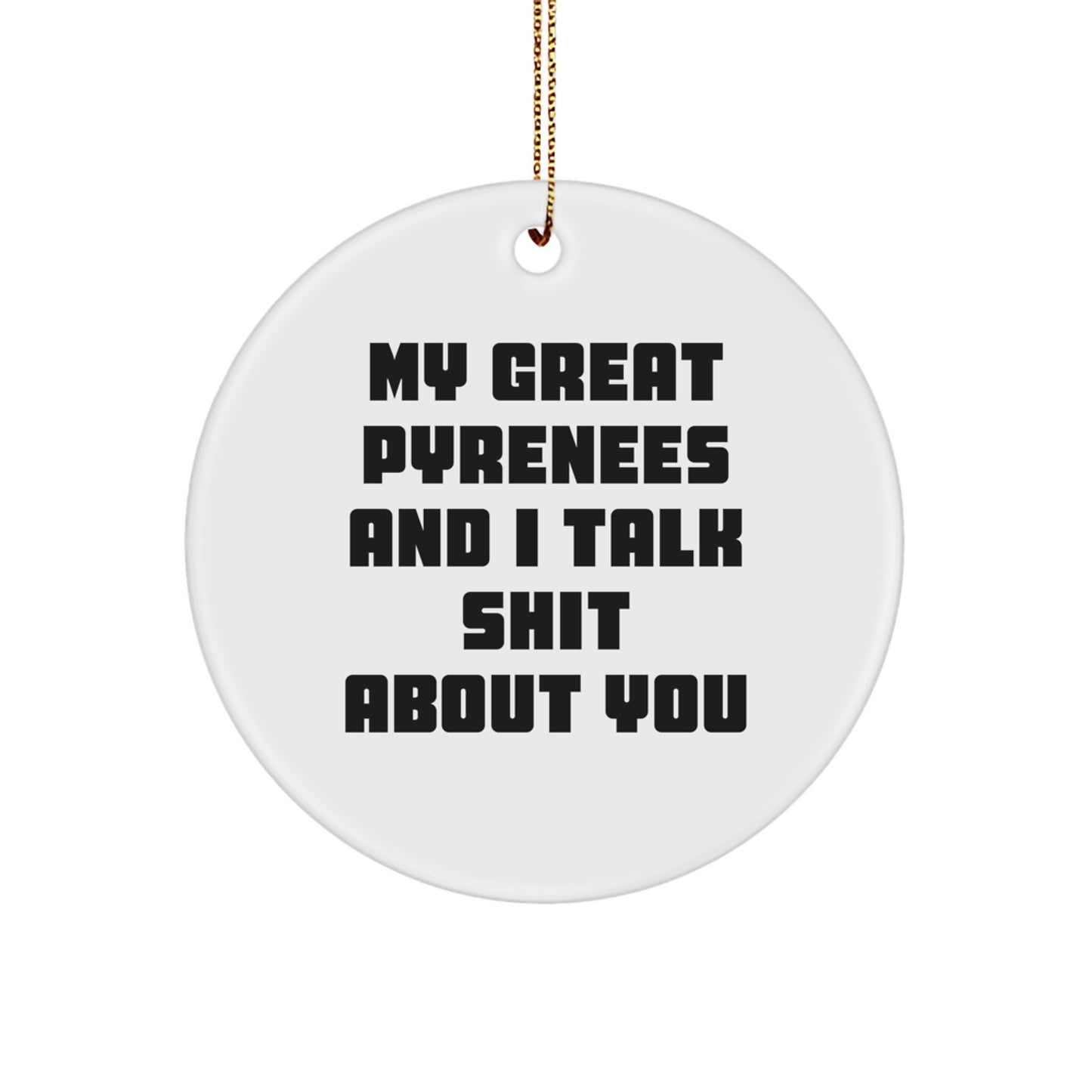 Funny Great Pyrenees Dog Gifts from Friends, Great Pyrenees Dog Circle Ornament, 'My Great Pyrenees And I Talk Shit About You' Christmas Unique Gifts - Image 1