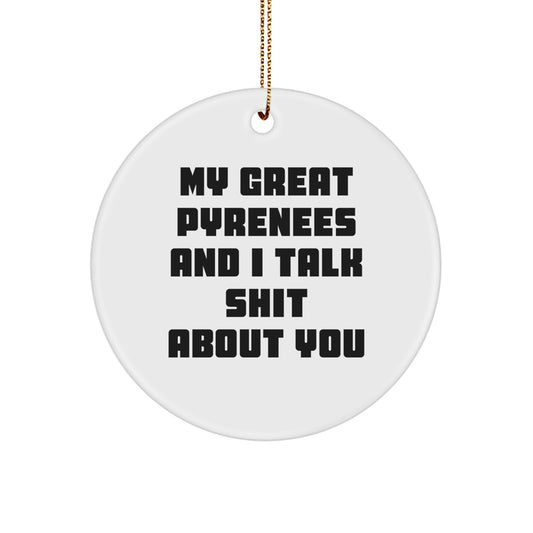 Funny Great Pyrenees Dog Gifts from Friends, Great Pyrenees Dog Circle Ornament, 'My Great Pyrenees And I Talk Shit About You' Christmas Unique Gifts - Image 1