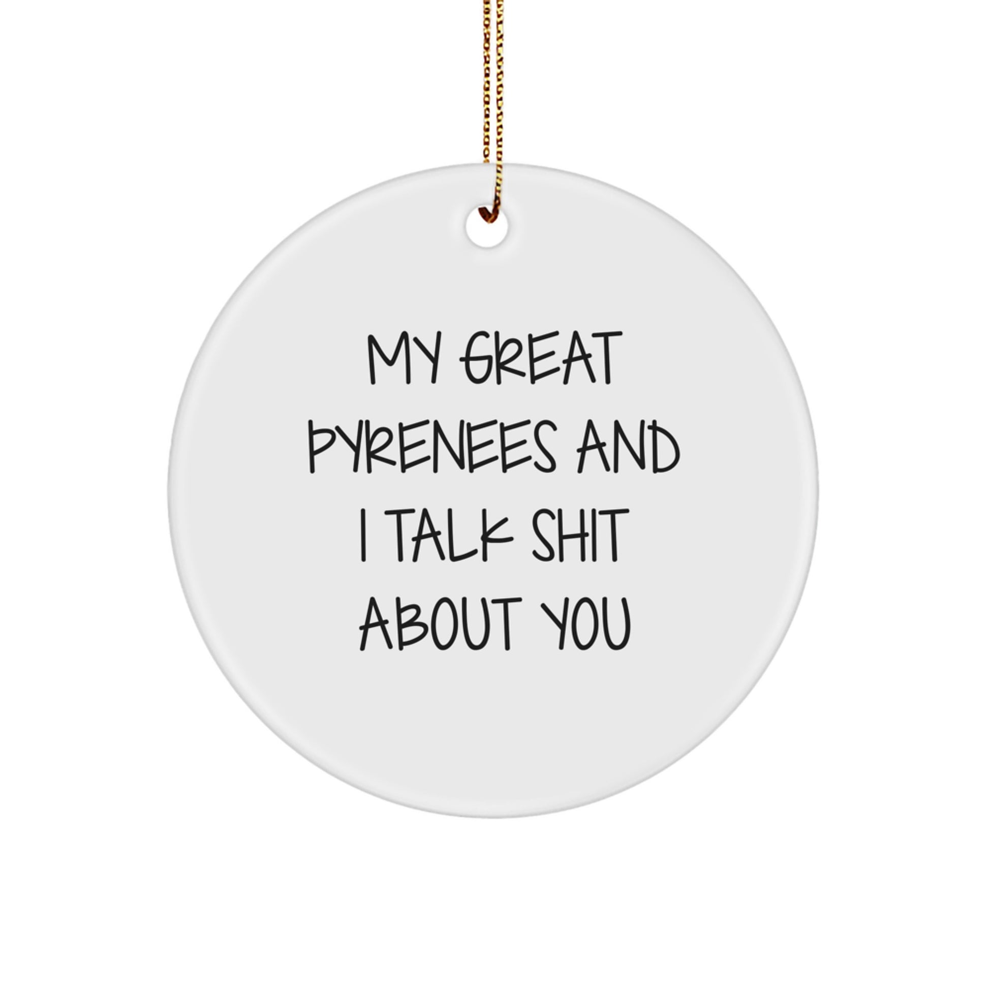 Funny Great Pyrenees Dog Gifts for Great Pyrenees Dog Lovers, Circle Ornament with Quote 'My Great Pyrenees And I Talk Shit About You', Christmas Unique Gifts from Friends to Family - Image 1