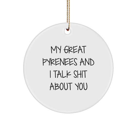 Funny Great Pyrenees Dog Gifts for Great Pyrenees Dog Lovers, Circle Ornament with Quote 'My Great Pyrenees And I Talk Shit About You', Christmas Unique Gifts from Friends to Family - Image 1