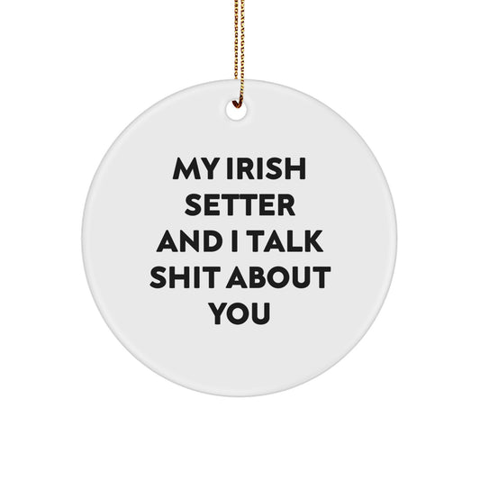 Irish Setter Dog Lover Gifts from Friends, Unique Christmas Unique Gifts for Men, Funny Circle Ornament, My Irish Setter And I Talk Shit About You - Image 1