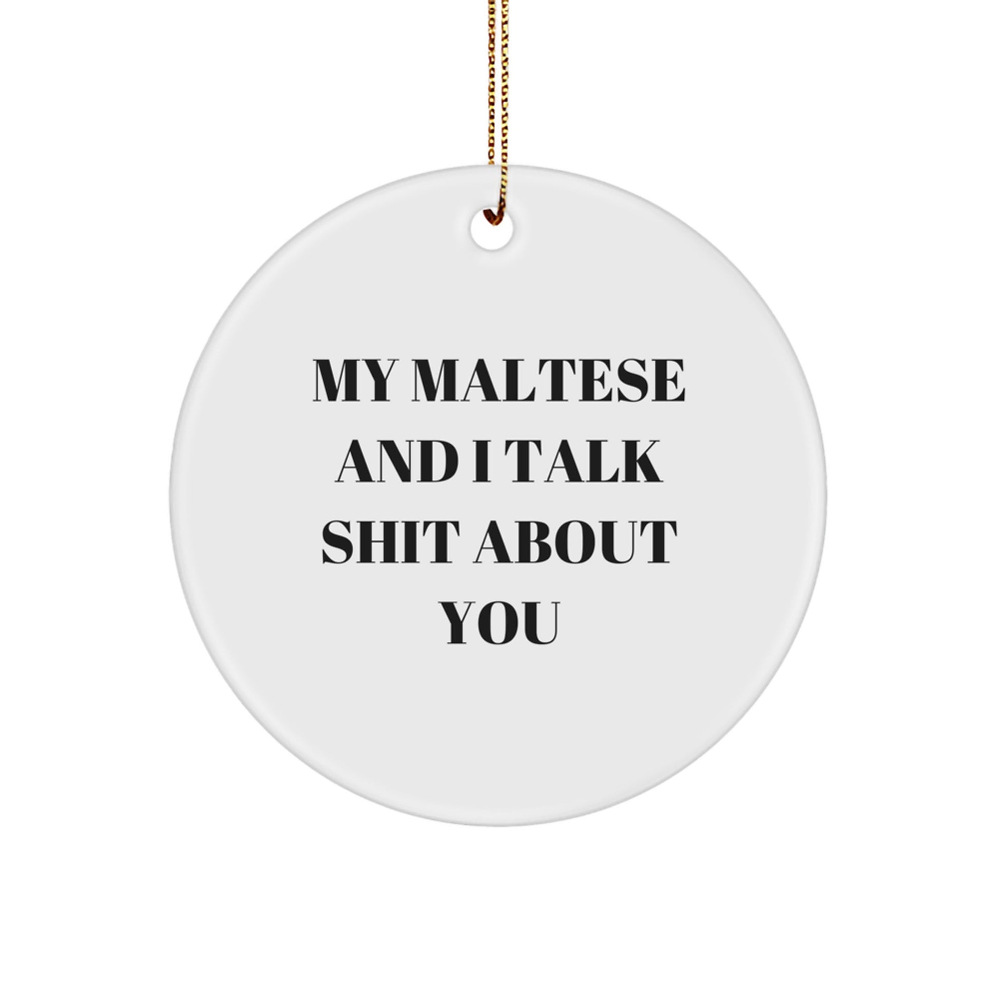 Funny Maltese Dog Gifts for Men, Women, Friends, Coworkers, and Family - Unique Circle Ornament with 'My Maltese And I Talk Shit About You' Quote, Christmas Unique Gifts - Image 1