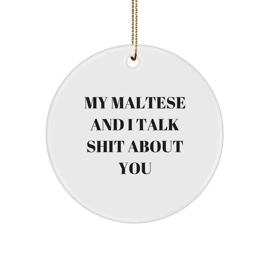 Funny Maltese Dog Gifts for Men, Women, Friends, Coworkers, and Family - Unique Circle Ornament with 'My Maltese And I Talk Shit About You' Quote, Christmas Unique Gifts - Image 1