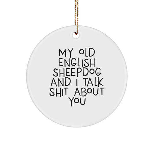 Funny Old English SheepDog Gifts for Men from Friends - 'My Old English Sheepdog And I Talk Shit About You' Circle Ornament, Christmas Unique Gifts - Image 1