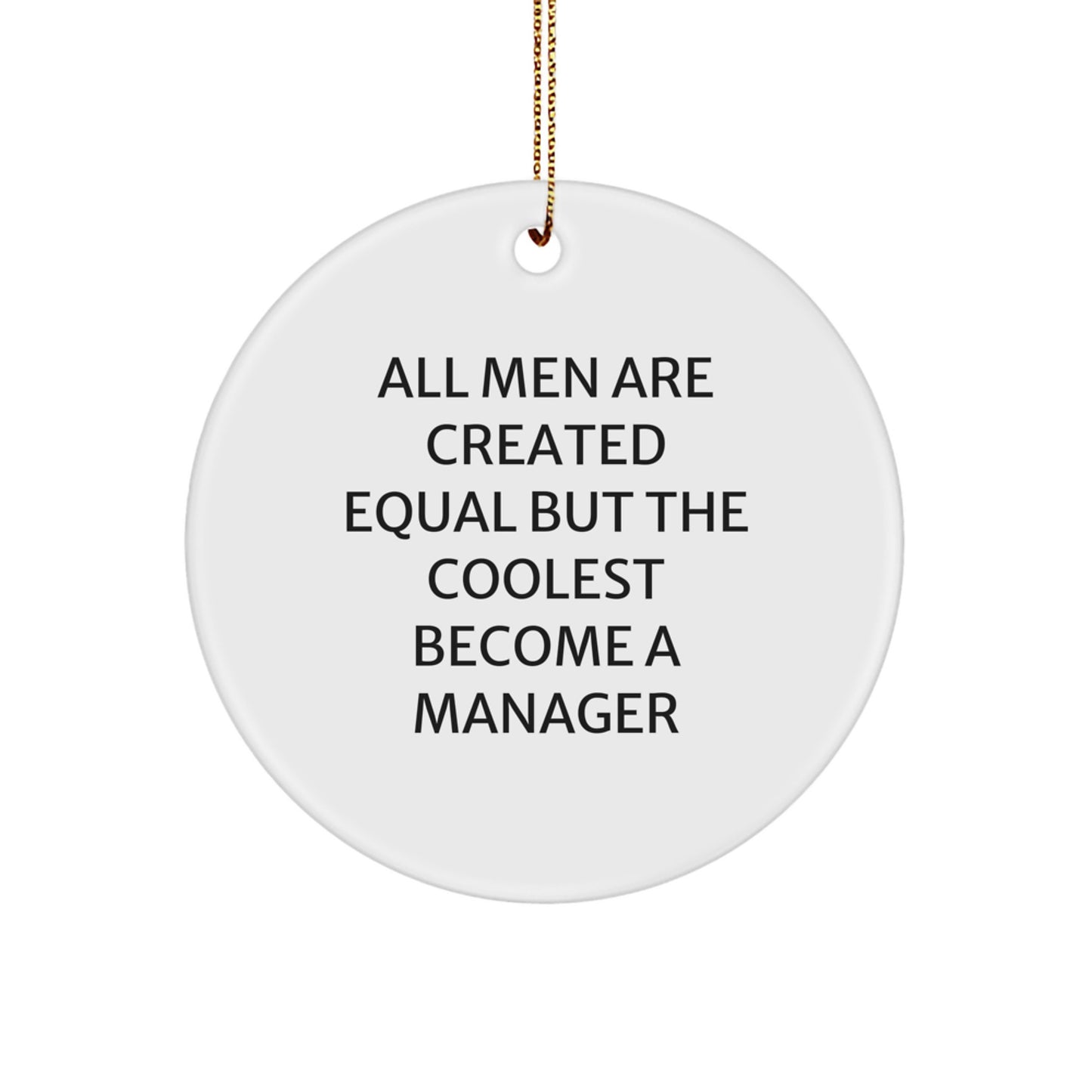 Manager Gifts from Friends and Family, Christmas Unique Presents for Men Who Love to Lead, 'All Men Are Created Equal But The Coolest Become A Manager' Quote Circle Ornament - Image 1