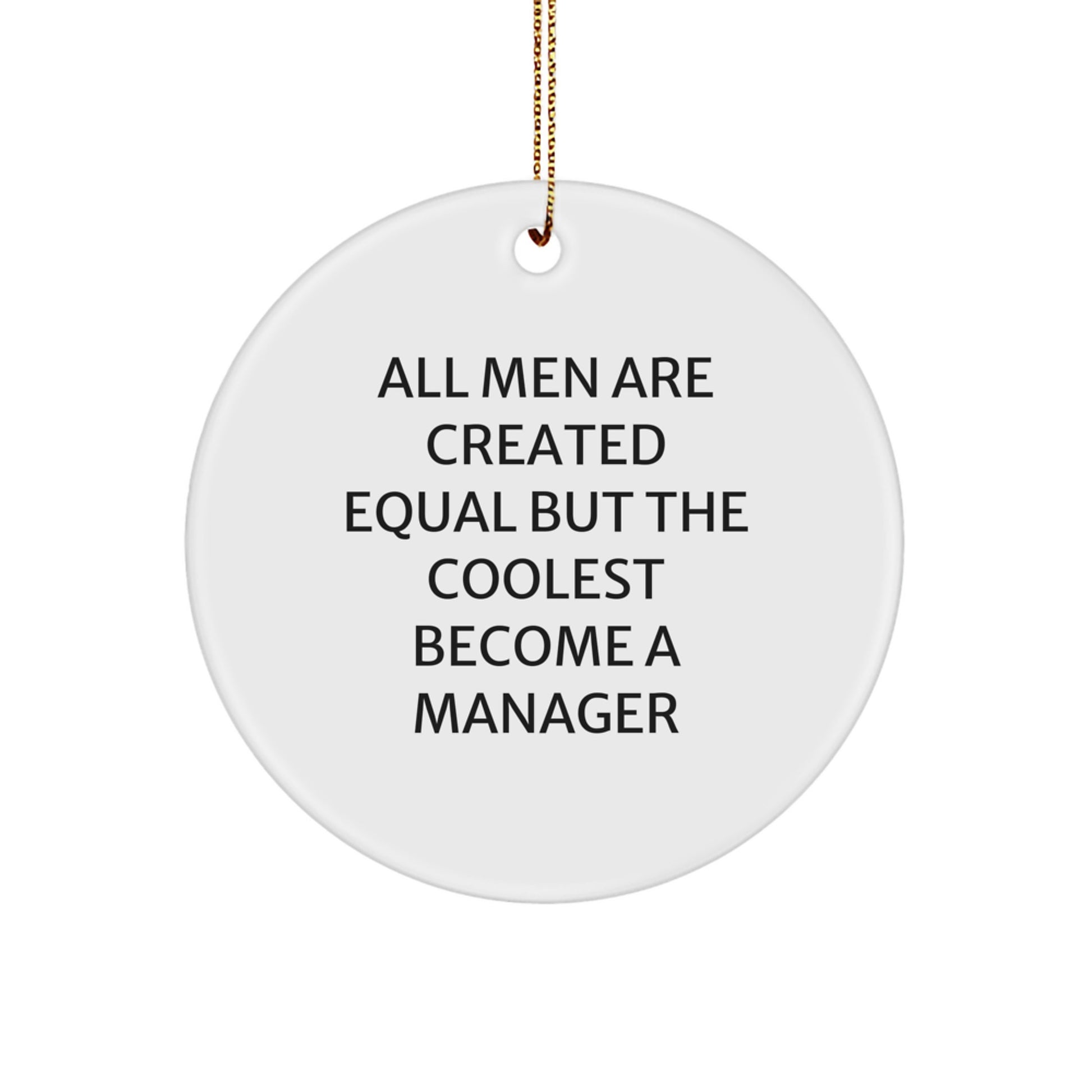 Manager Gifts from Friends and Family, Christmas Unique Presents for Men Who Love to Lead, 'All Men Are Created Equal But The Coolest Become A Manager' Quote Circle Ornament - Image 1