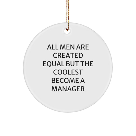 Manager Gifts from Friends and Family, Christmas Unique Presents for Men Who Love to Lead, 'All Men Are Created Equal But The Coolest Become A Manager' Quote Circle Ornament - Image 1