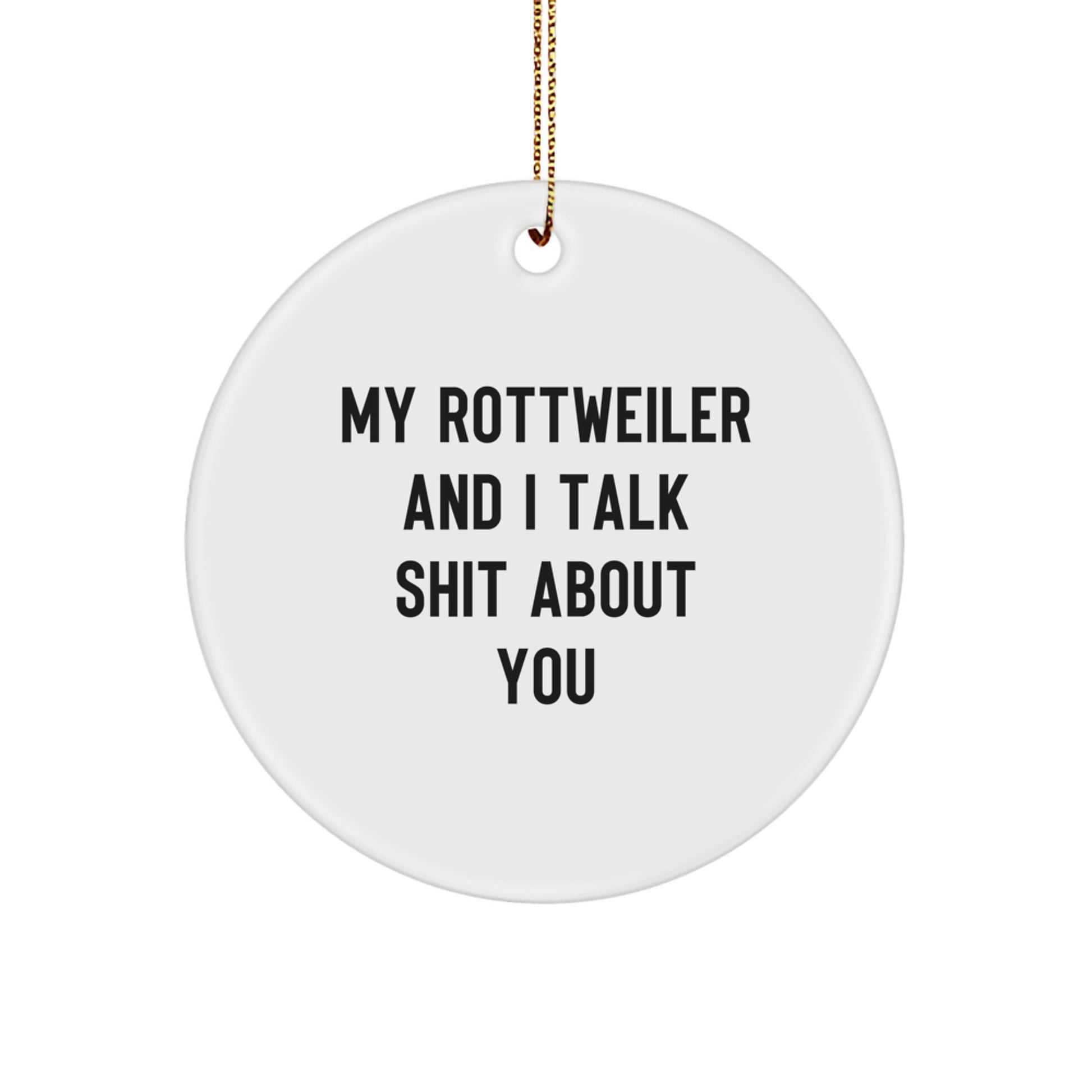 Gifts from Friends and Family for Rottweiler Dog Lovers, Funny Circle Ornament for Christmas Unique Gifts, My Rottweiler And I Talk Shit About You - Image 1