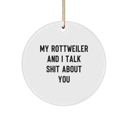 Gifts from Friends and Family for Rottweiler Dog Lovers, Funny Circle Ornament for Christmas Unique Gifts, My Rottweiler And I Talk Shit About You - Image 1