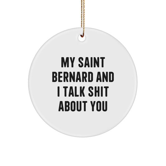 Funny Saint Bernard Dog Circle Ornament Gifts from Friends and Family for Christmas - 'My Saint Bernard And I Talk Shit About You' - Image 1