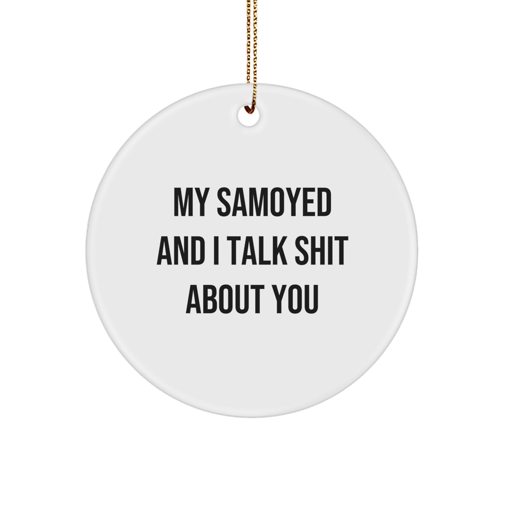Funny Samoyed Dog Gifts for Men from Friends - Cute Circle Ornament - 'My Samoyed And I Talk Shit About You' Christmas Unique Gifts - Image 1