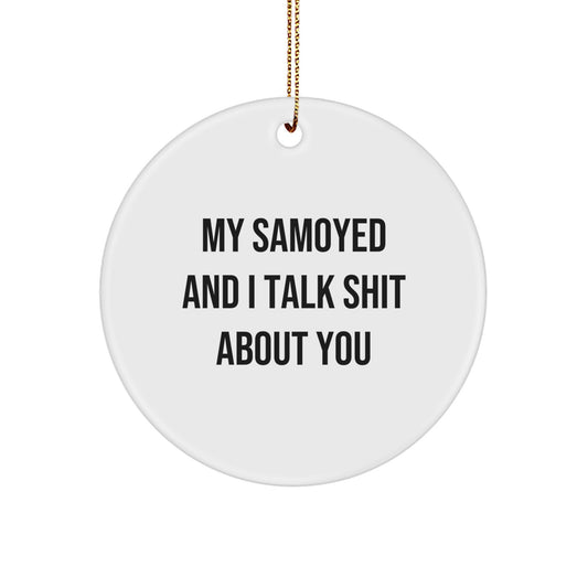 Funny Samoyed Dog Gifts for Men from Friends - Cute Circle Ornament - 'My Samoyed And I Talk Shit About You' Christmas Unique Gifts - Image 1