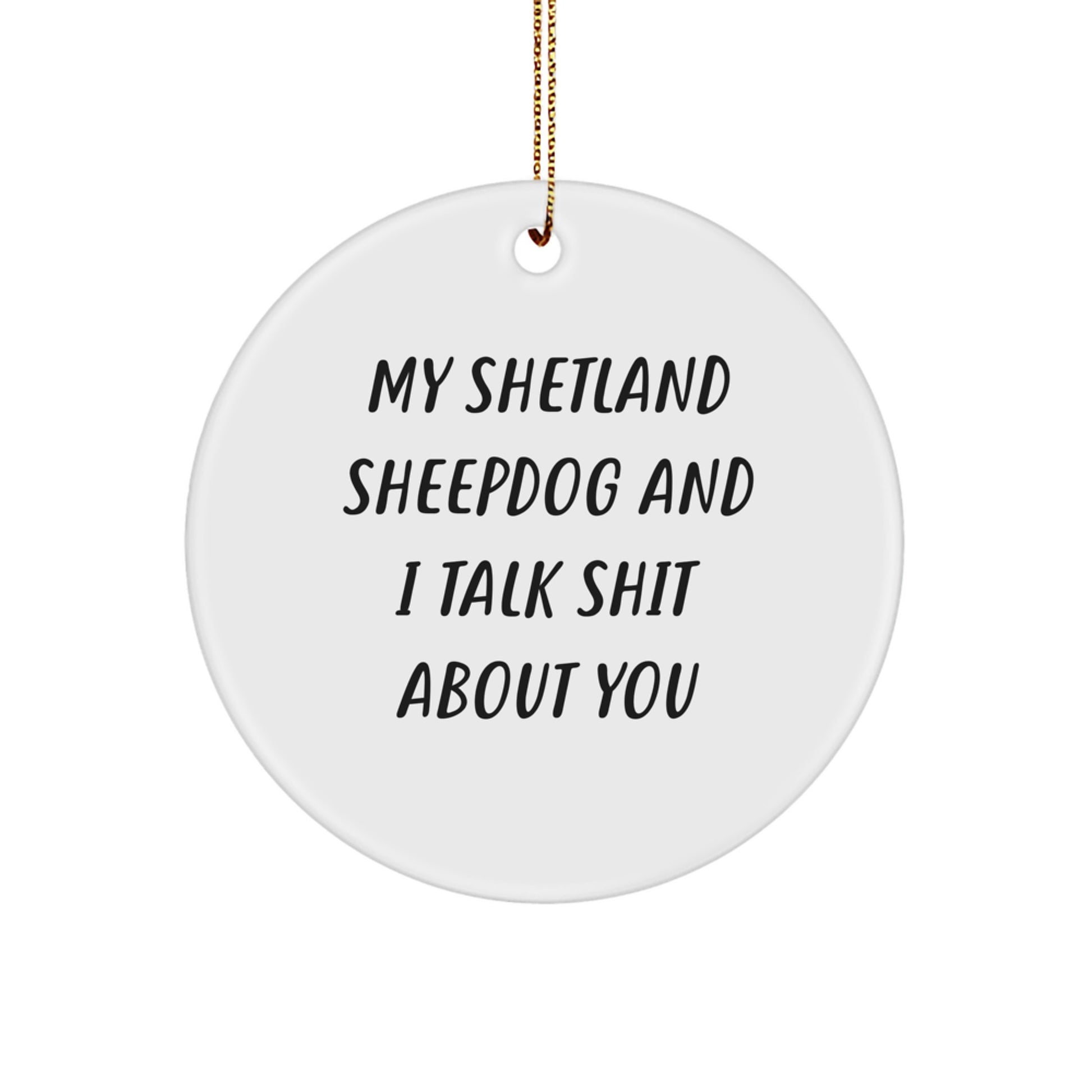Funny Shetland Sheepdog Gifts from Mom - My Shetland Sheepdog And I Talk Shit About You, Circle Ornament for Christmas Unique Presents - Image 1
