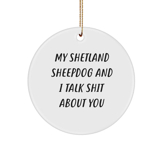 Funny Shetland Sheepdog Gifts from Mom - My Shetland Sheepdog And I Talk Shit About You, Circle Ornament for Christmas Unique Presents - Image 1