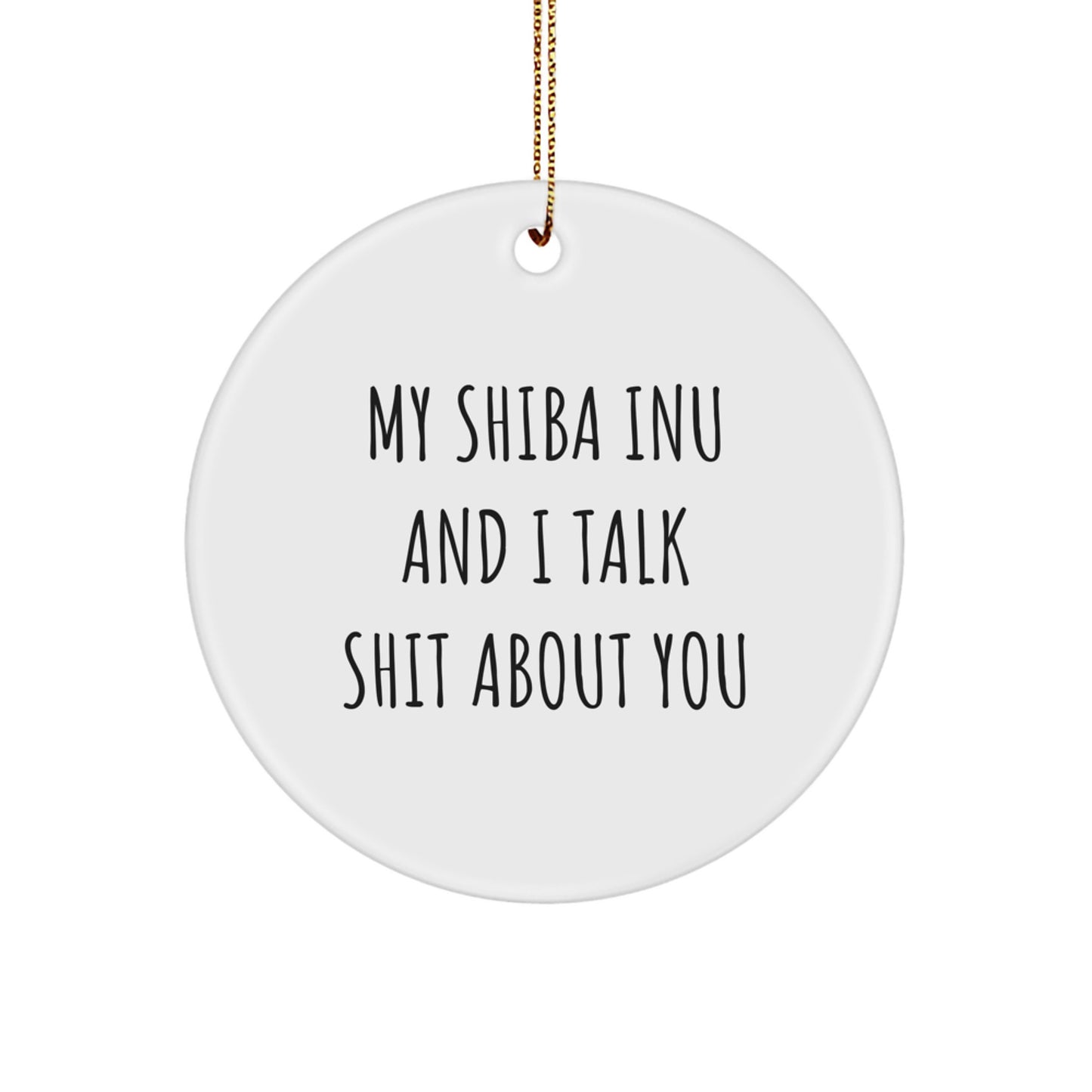 Funny Shiba Inu Dog Christmas Unique Gifts from Friends to Family for Shiba Inu Dog Lovers Circle Ornament with My Shiba Inu And I Talk Shit About You Quote - Image 1