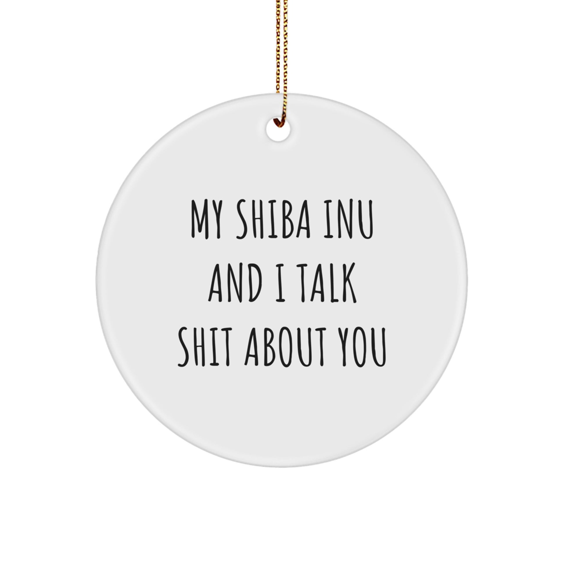 Funny Shiba Inu Dog Christmas Unique Gifts from Friends to Family for Shiba Inu Dog Lovers Circle Ornament with My Shiba Inu And I Talk Shit About You Quote - Image 1