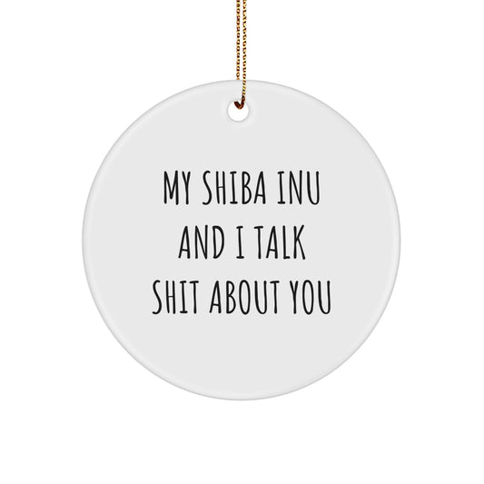 Funny Shiba Inu Dog Christmas Unique Gifts from Friends to Family for Shiba Inu Dog Lovers Circle Ornament with My Shiba Inu And I Talk Shit About You Quote - Image 1