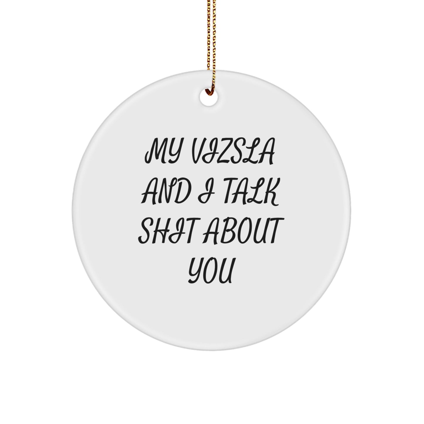 Funny Vizsla Dog Lover Gifts for Men, Women, Friends, Family - My Vizsla And I Talk Shit About You Christmas Unique Circle Ornament - Image 1
