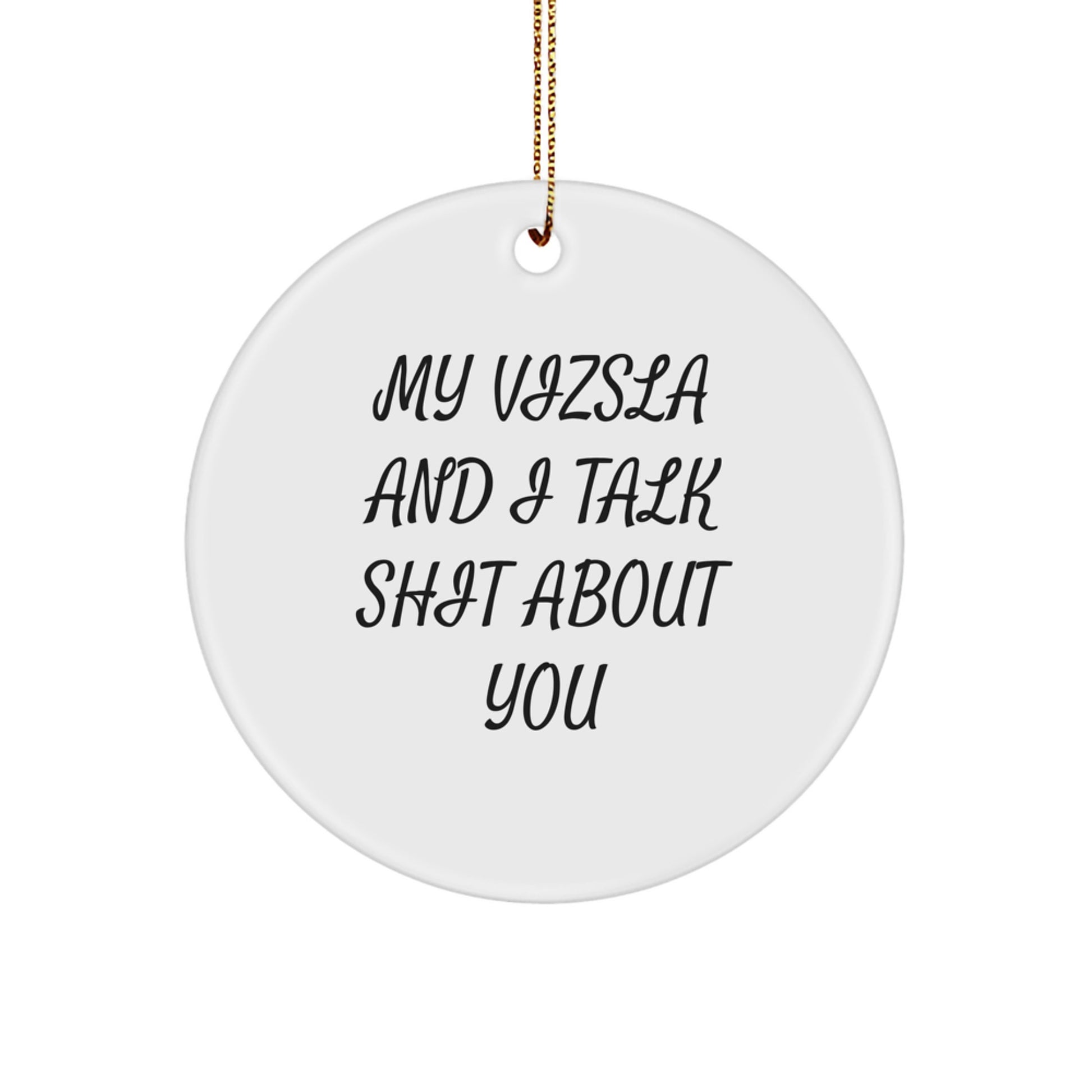 Funny Vizsla Dog Lover Gifts for Men, Women, Friends, Family - My Vizsla And I Talk Shit About You Christmas Unique Circle Ornament - Image 1