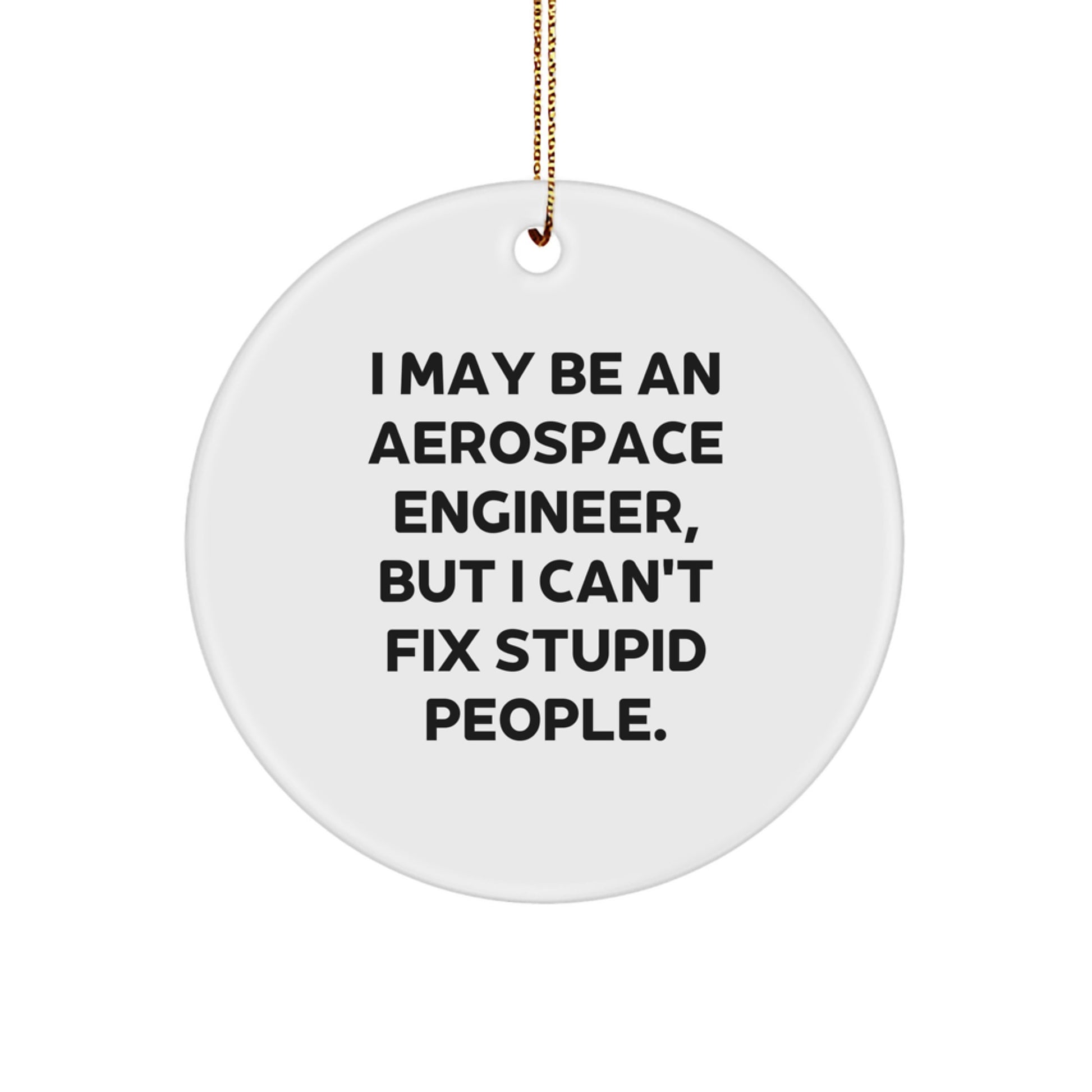Funny Aerospace Engineer Gifts for Him - 'I May Be An Aerospace Engineer' Circle Ornament, Christmas Unique Decorations for Teenage Boys Men, MDF Wood Sublimation Art - Image 1