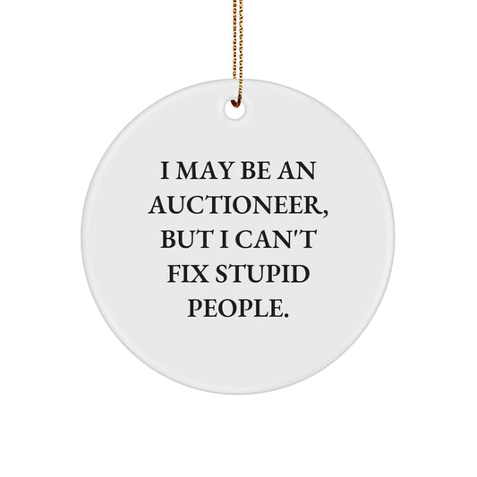 Funny Auctioneer Gifts from Friends and Family - I May Be An Auctioneer, But I Can't Fix Stupid People. Circle Ornament for Christmas Unique Gifts - Image 1
