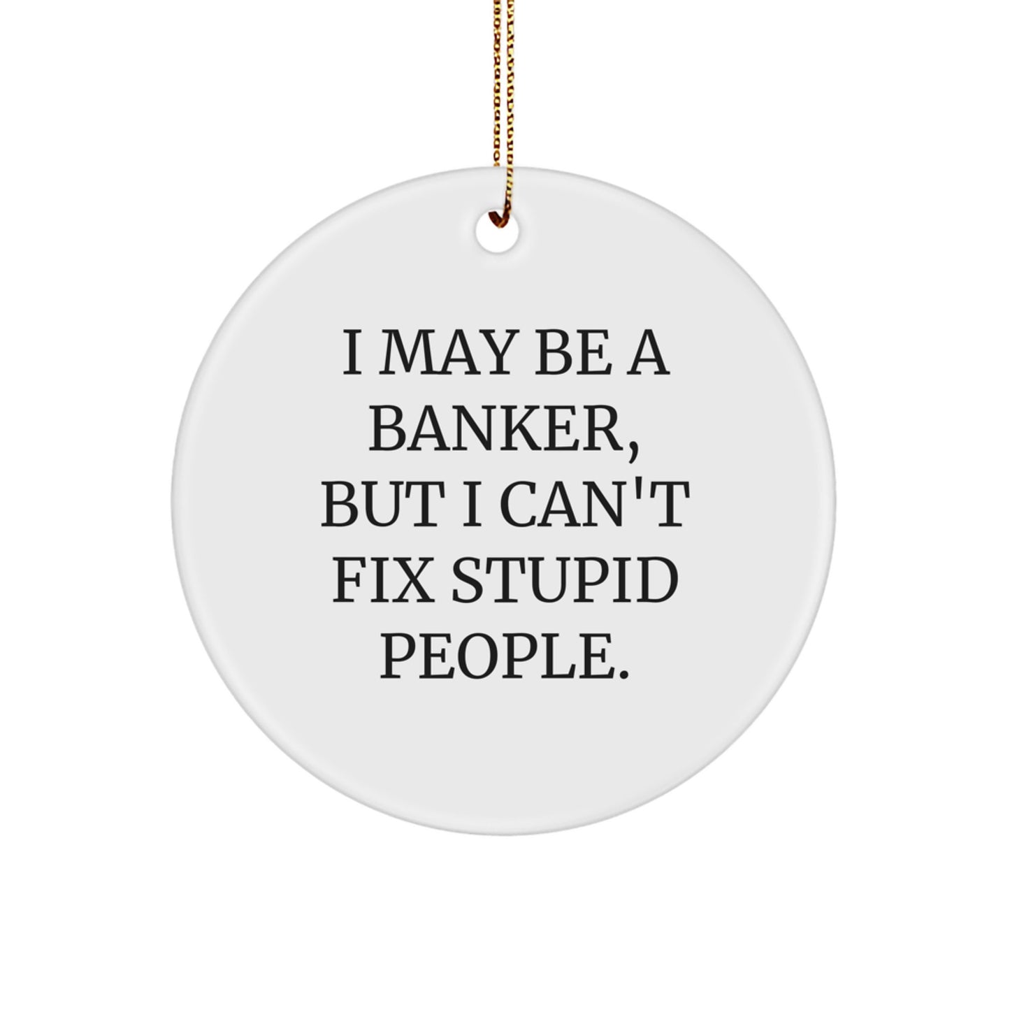 Funny Banker Christmas Circle Ornament, Gifts from Friends for a Colleague, Inspirational Quote About People. - Image 1