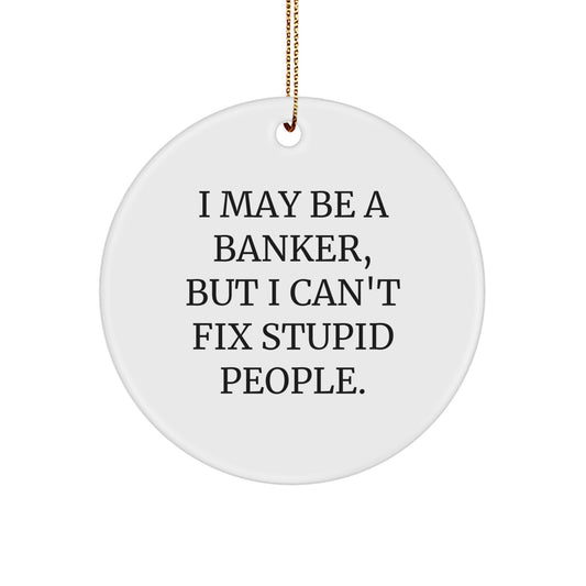 Funny Banker Christmas Circle Ornament, Gifts from Friends for a Colleague, Inspirational Quote About People. - Image 1