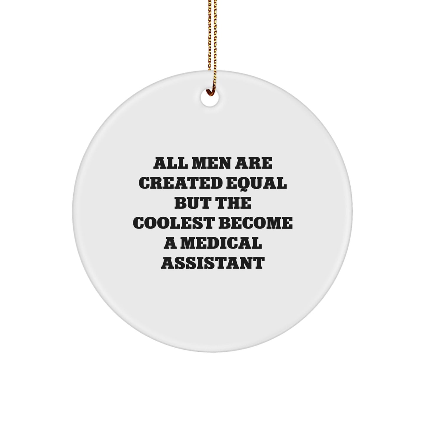 Funny Medical Assistant Gifts for Men Christmas Circle Ornament 'All Men Are Created Equal But The Coolest Become A Medical Assistant' - Image 1