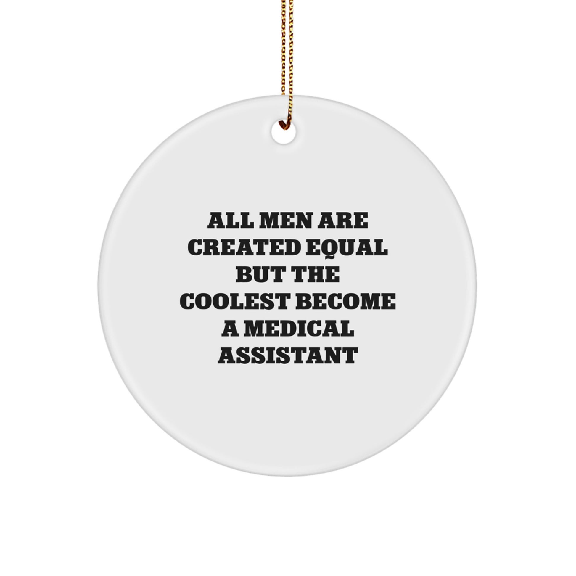 Funny Medical Assistant Gifts for Men Christmas Circle Ornament 'All Men Are Created Equal But The Coolest Become A Medical Assistant' - Image 1