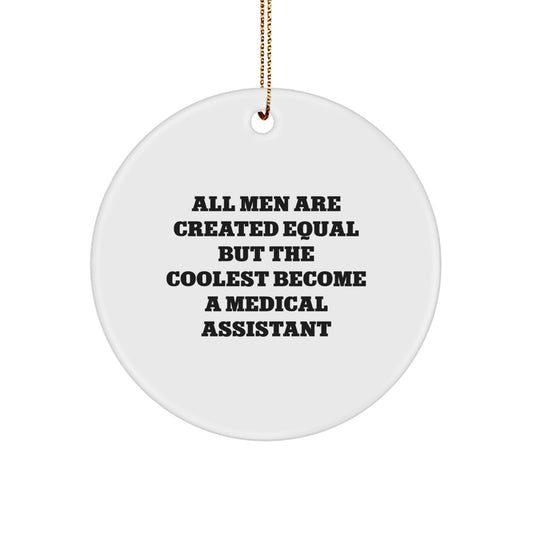 Funny Medical Assistant Gifts for Men Christmas Circle Ornament 'All Men Are Created Equal But The Coolest Become A Medical Assistant' - Image 1