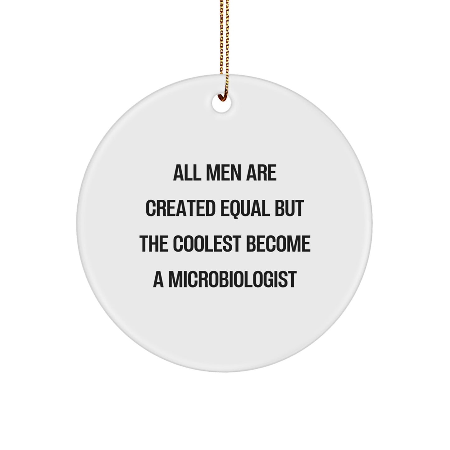 Funny Microbiologist Gifts for Men, Unique Circle Ornament with 'All Men Are Created Equal But The Coolest Become A Microbiologist' Quote, Christmas Unique Gifts from Men to Microbiologist - Image 1