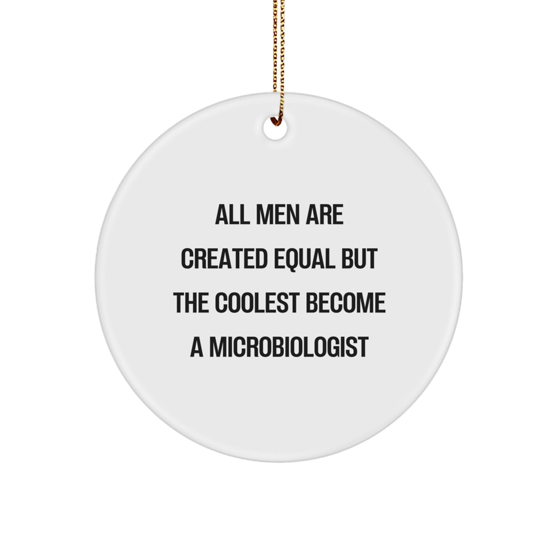 Funny Microbiologist Gifts for Men, Unique Circle Ornament with 'All Men Are Created Equal But The Coolest Become A Microbiologist' Quote, Christmas Unique Gifts from Men to Microbiologist - Image 1