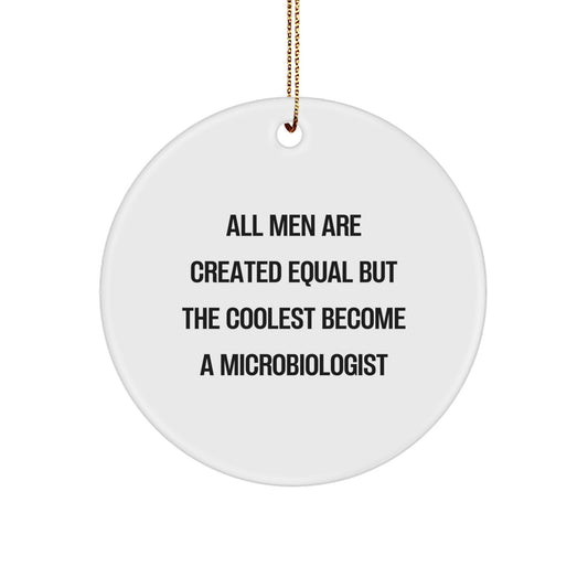 Funny Microbiologist Gifts for Men, Unique Circle Ornament with 'All Men Are Created Equal But The Coolest Become A Microbiologist' Quote, Christmas Unique Gifts from Men to Microbiologist - Image 1