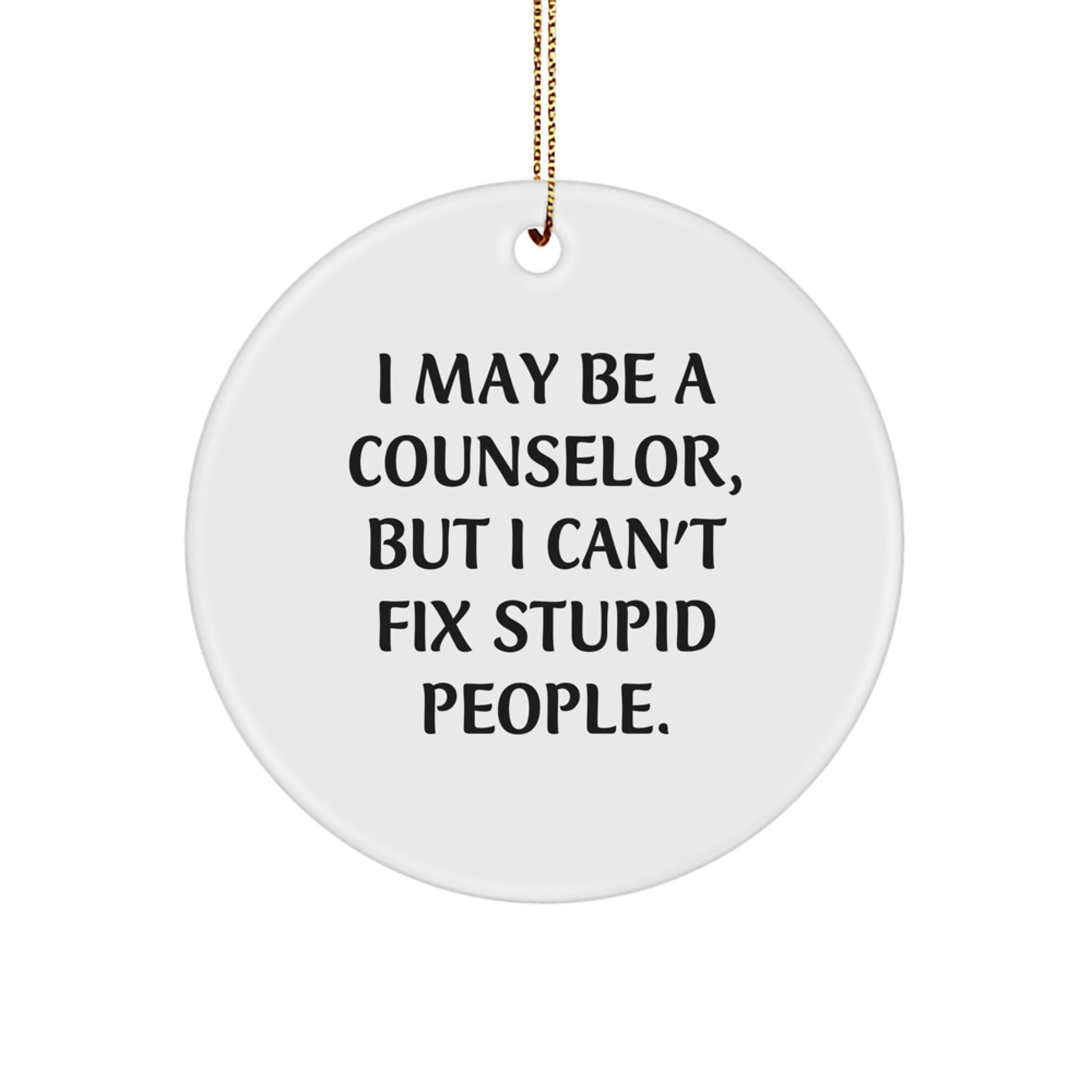 Funny Counselor Gifts from Men to Women - Christmas Unique Circle Ornament 'I May Be A Counselor' - Image 1