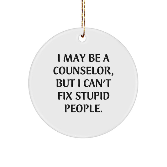Funny Counselor Gifts from Men to Women - Christmas Unique Circle Ornament 'I May Be A Counselor' - Image 1