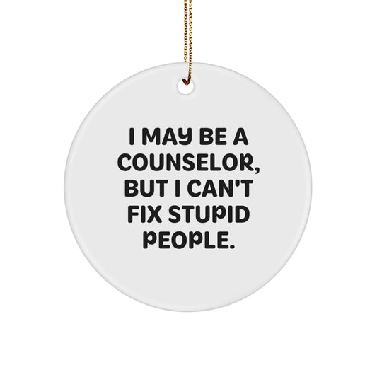 Funny Counselor Gifts from Friends for Counselors, 'I May Be a Counselor, But I Can't Fix Stupid People' Circle Ornament, Christmas Unique Decorations - Image 1