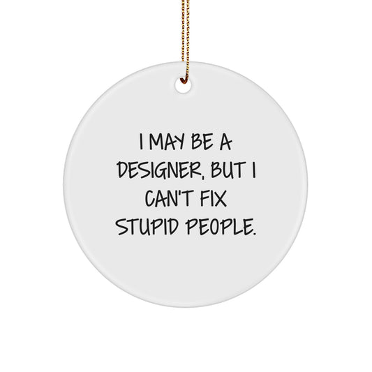 Funny Designer Circle Ornament Gifts from Friends and Family for Men and Women - I May Be A Designer, But - Christmas Unique Gifts - Image 1