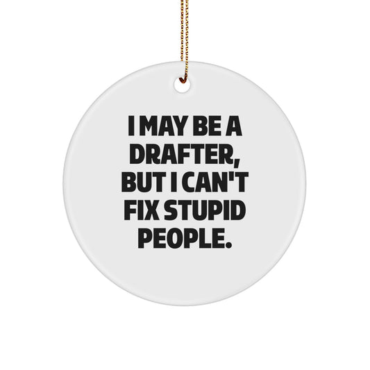 Funny Drafter Gifts for Men, 'I May Be A Drafter, But I Can't Fix Stupid People.' Christmas Unique Ornaments, Circle Shaped, White, MDF, High-Gloss - Image 1