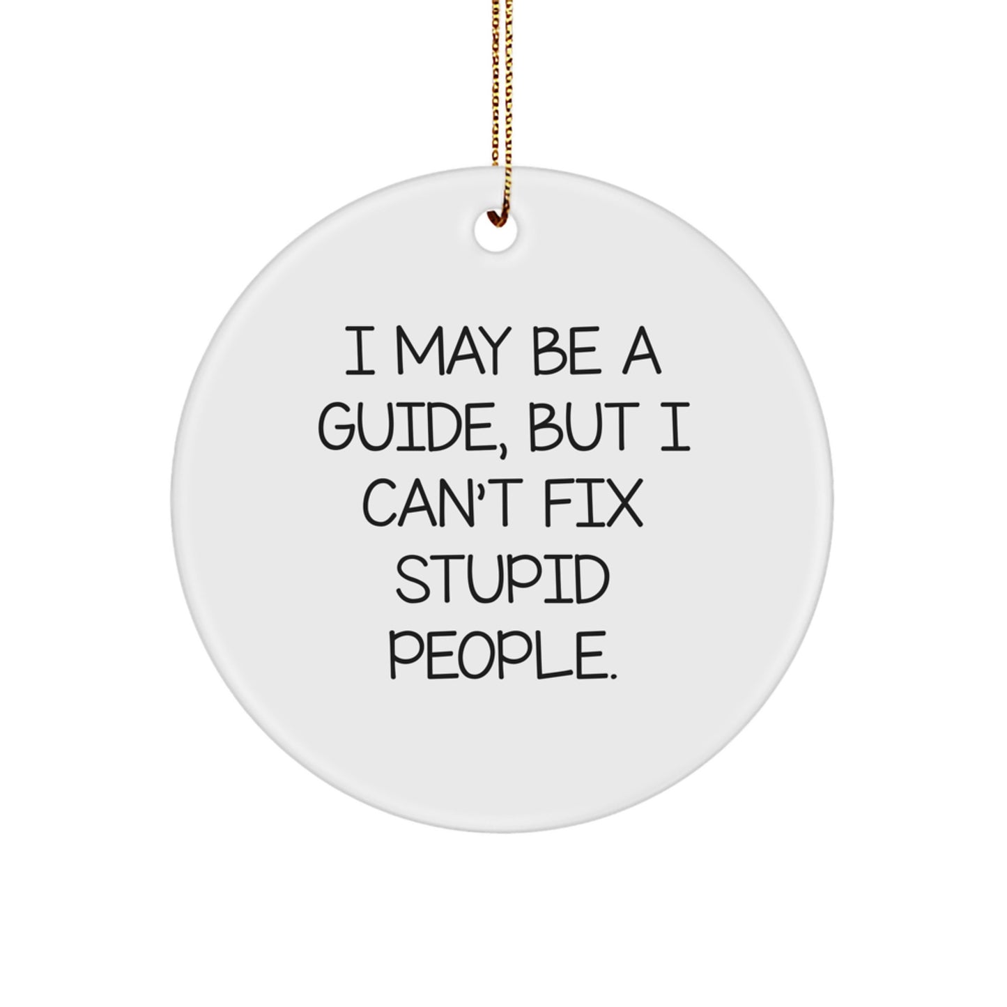 Funny Guide Gifts for Men, Women, or Friends - Circle Ornament I May Be A Guide - Image 1