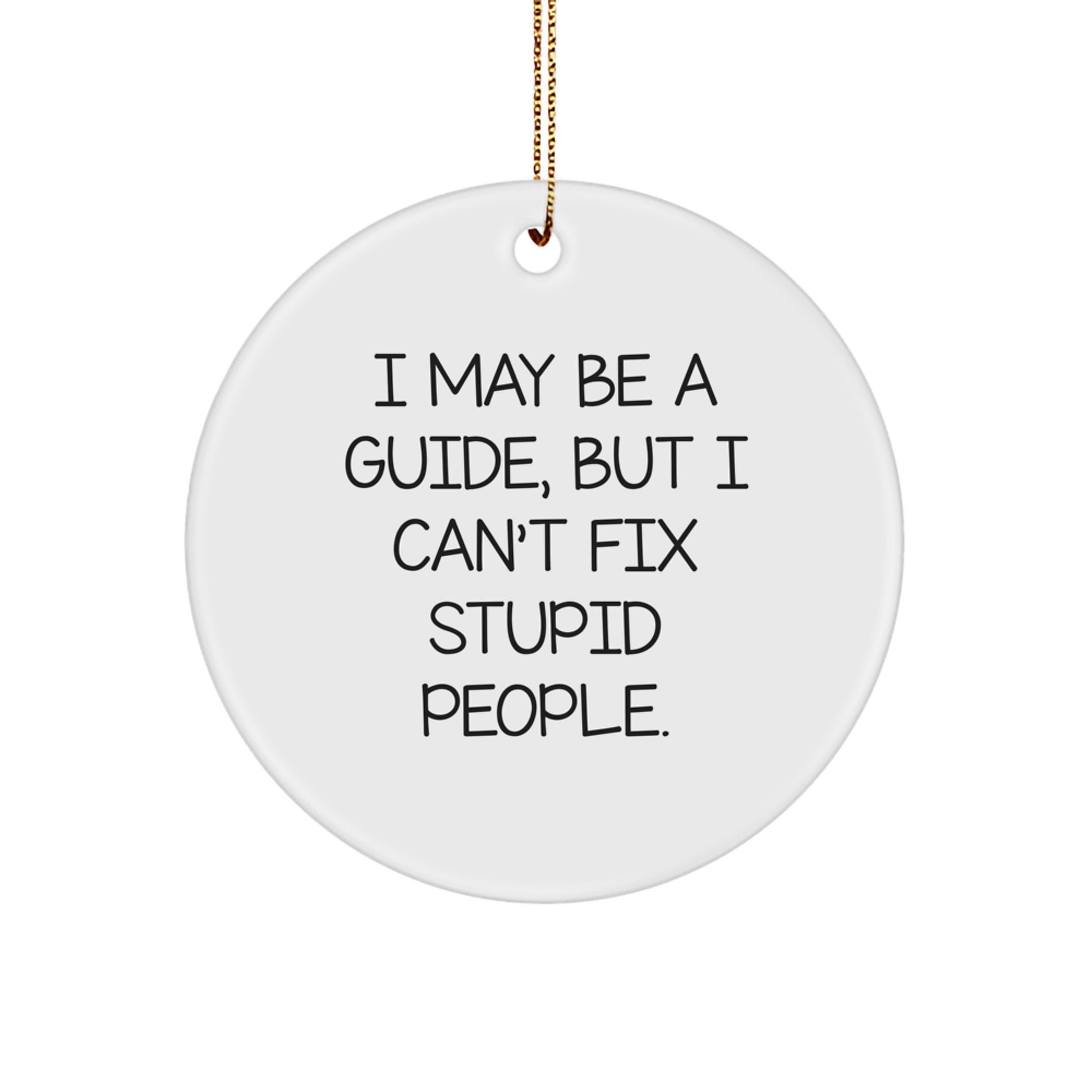 Funny Guide Gifts for Men, Women, or Friends - Circle Ornament I May Be A Guide - Image 1