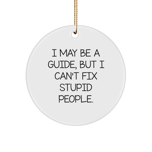 Funny Guide Gifts for Men, Women, or Friends - Circle Ornament I May Be A Guide - Image 1