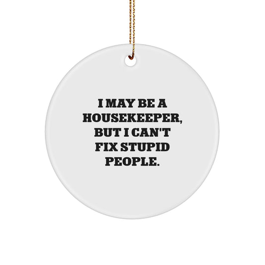Funny Housekeeper Gifts for Women - I May Be A Housekeeper, But I'm Not Stupid - Circle Ornament, White, Christmas Unique Gifts from Men to Family - Image 1