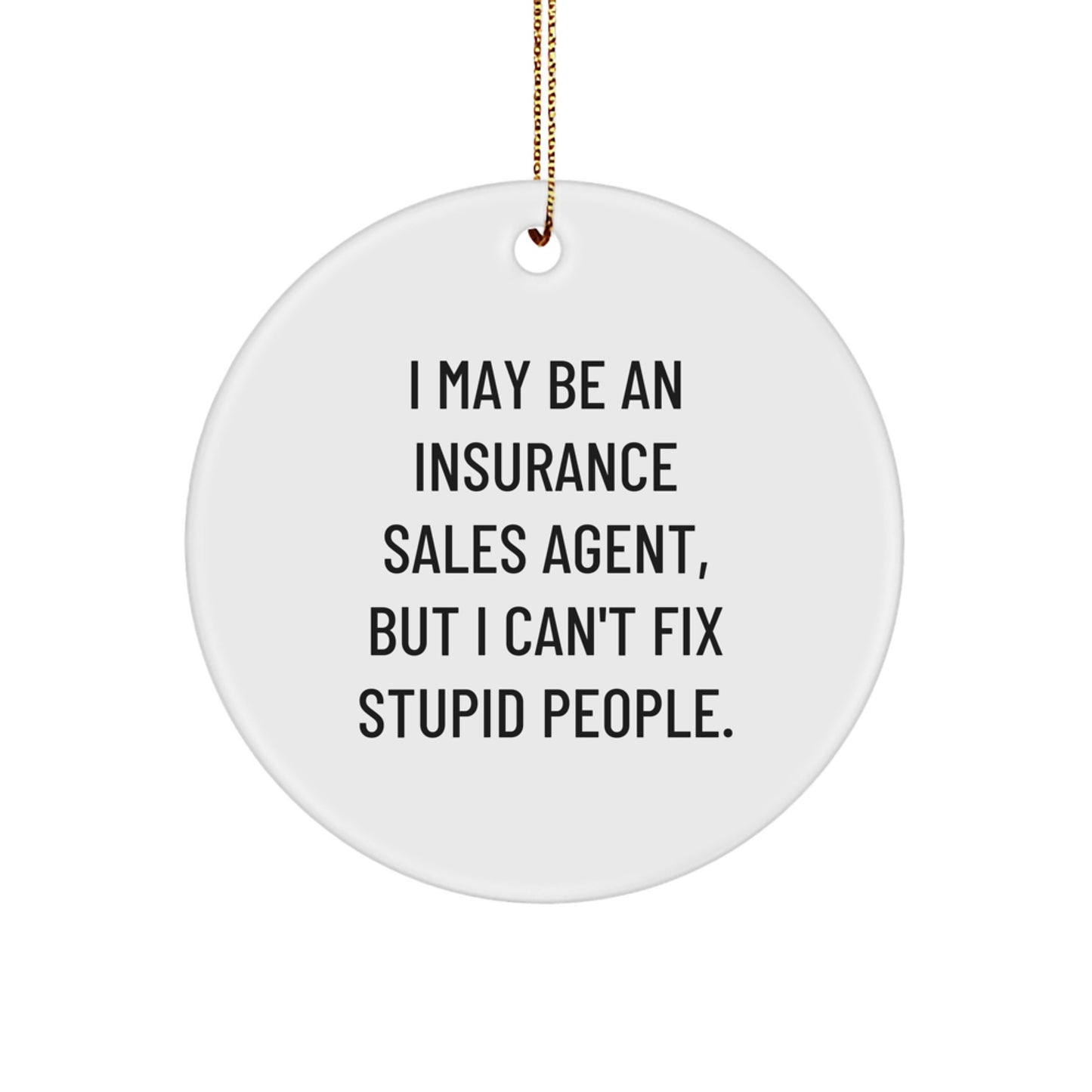 Funny Insurance Sales Agent Gifts from Men to Friends - I May Be An Insurance Sales Agent Circle Ornament for Christmas Unique Gifts - Image 1