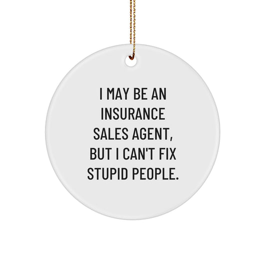 Funny Insurance Sales Agent Gifts from Men to Friends - I May Be An Insurance Sales Agent Circle Ornament for Christmas Unique Gifts - Image 1