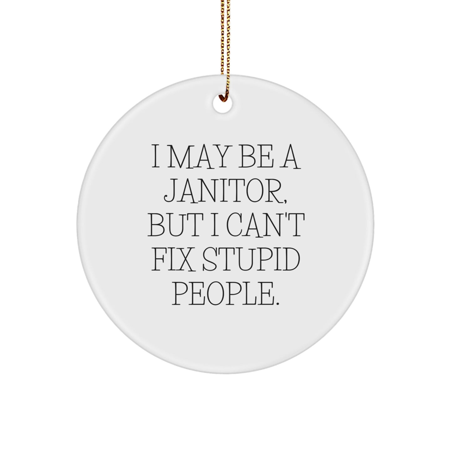 Funny Janitor Gifts from Men for Janitor, Cute Janitor Christmas Unique Gifts, I May Be A Janitor Circle Ornament - Image 1