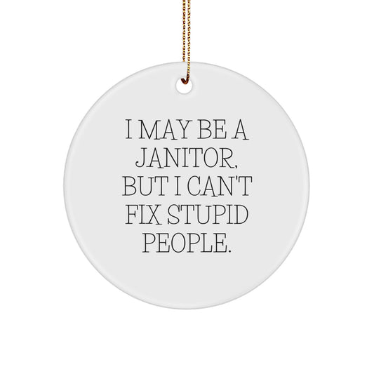 Funny Janitor Gifts from Men for Janitor, Cute Janitor Christmas Unique Gifts, I May Be A Janitor Circle Ornament - Image 1