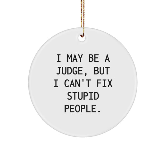 Funny Judge Gifts, I May Be A Judge But I Cant Fix Stupid People Circle Ornament, Christmas Unique Presents for Men from Friends - Image 1